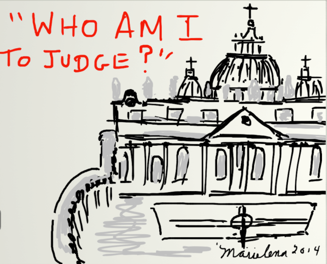 FRANCIS- “WHO AM I TO JUDGE?” – Copyright © Marielena Montesino de Stuart. All rights reserved.