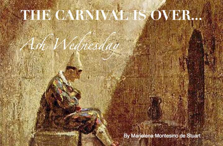 THE CARNIVAL IS OVER - Ash WEdnesday 2016 - By Marielena Montesino de Stuart